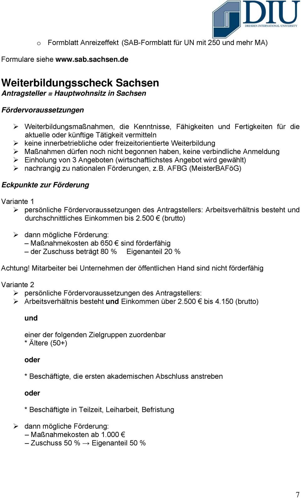 künftige Tätigkeit vermitteln keine innerbetriebliche oder freizeitorientierte Weiterbildung Maßnahmen dürfen noch nicht begonnen haben, keine verbindliche Anmeldung Einholung von 3 Angeboten