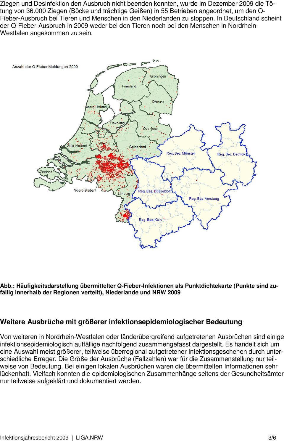 In Deutschland scheint der Q-Fieber-Ausbruch in 2009 weder bei den Tieren noch bei den Menschen in Nordrhein- Westfalen angekommen zu sein. Abb.