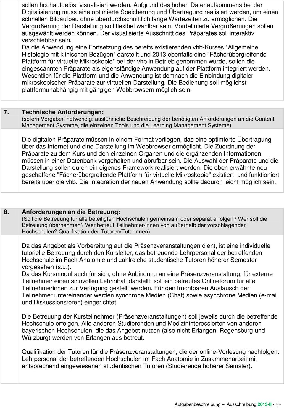 Wartezeiten zu ermöglichen. Die Vergrößerung der Darstellung soll flexibel wählbar sein. Vordefinierte Vergrößerungen sollen ausgewählt werden können.