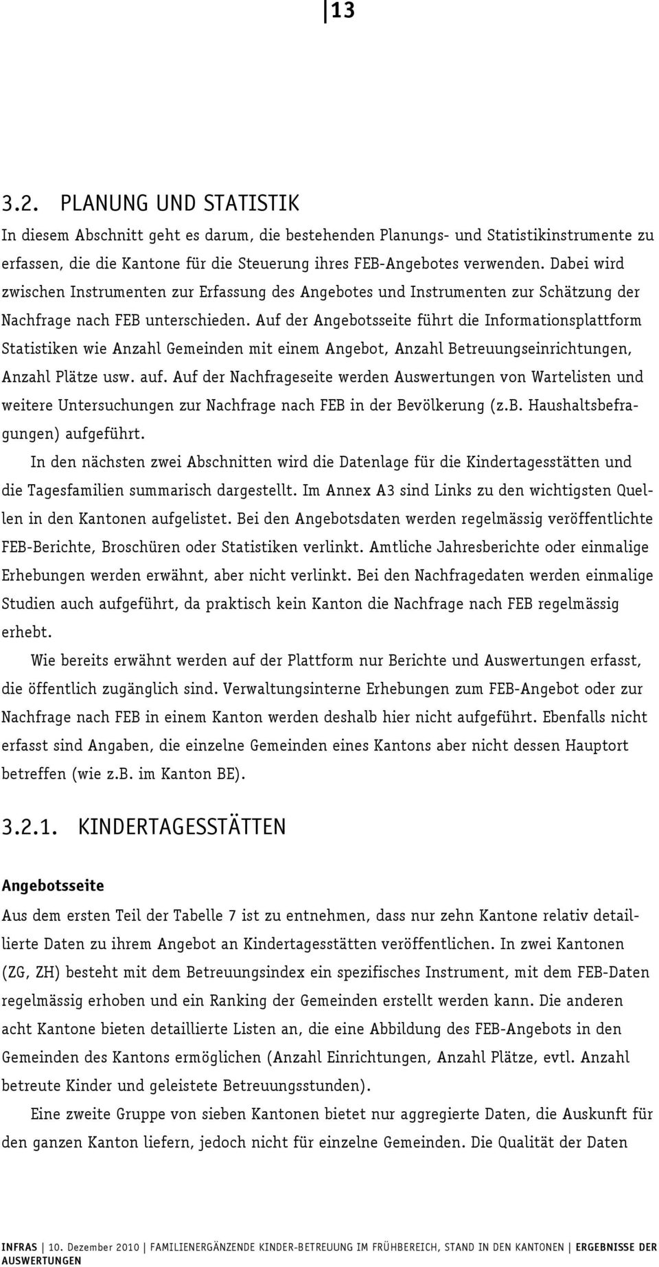 Auf der Angebotsseite führt die Informationsplattform Statistiken wie Anzahl Gemeinden mit einem Angebot, Anzahl Betreuungseinrichtungen, Anzahl Plätze usw. auf.