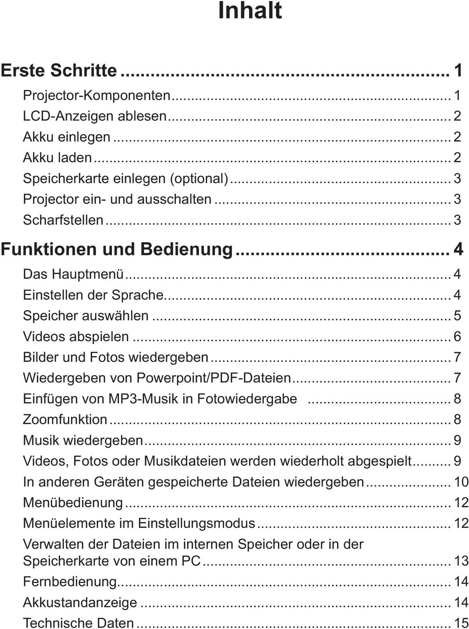 .. 7 Wiedergeben von Powerpoint/PDF-Dateien... 7 Einfügen von MP3-Musik in Fotowiedergabe... 8 Zoomfunktion... 8 Musik wiedergeben... 9 Videos, Fotos oder Musikdateien werden wiederholt abgespielt.