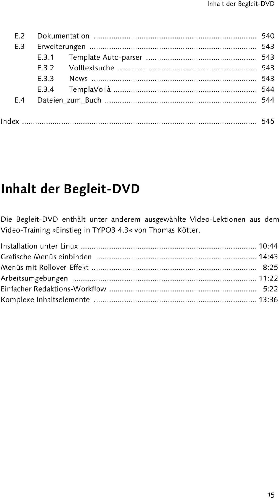 .. 545 Inhalt der Begleit-DVD Die Begleit-DVD enthält unter anderem ausgewählte Video-Lektionen aus dem Video-Training»Einstieg in TYPO3 4.