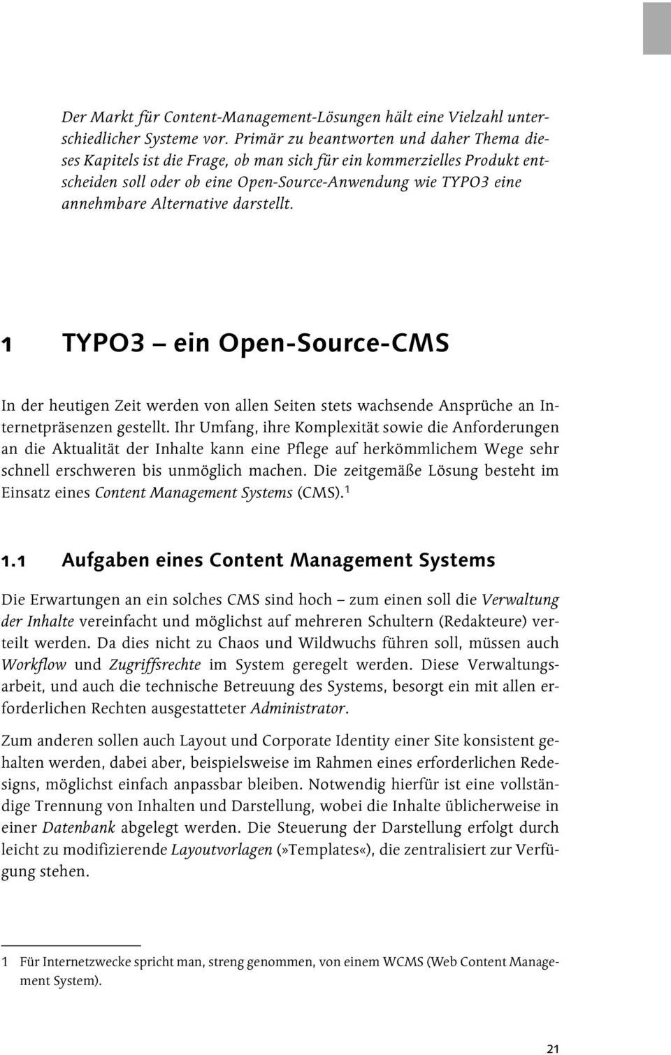 Alternative darstellt. 1 TYPO3 ein Open-Source-CMS In der heutigen Zeit werden von allen Seiten stets wachsende Ansprüche an Internetpräsenzen gestellt.