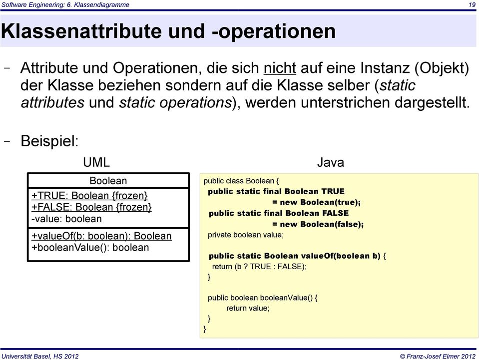 (static attributes und static operations), werden unterstrichen dargestellt.