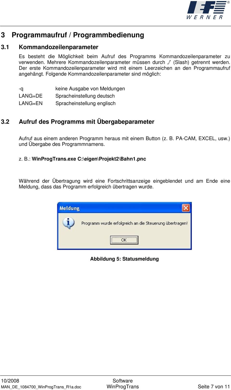 Folgende Kommandozeilenparameter sind möglich: -q keine Ausgabe von Meldungen LANG=DE Spracheinstellung deutsch LANG=EN Spracheinstellung englisch 3.