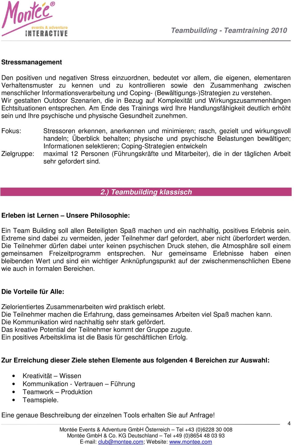 Wir gestalten Outdoor Szenarien, die in Bezug auf Komplexität und Wirkungszusammenhängen Echtsituationen entsprechen.