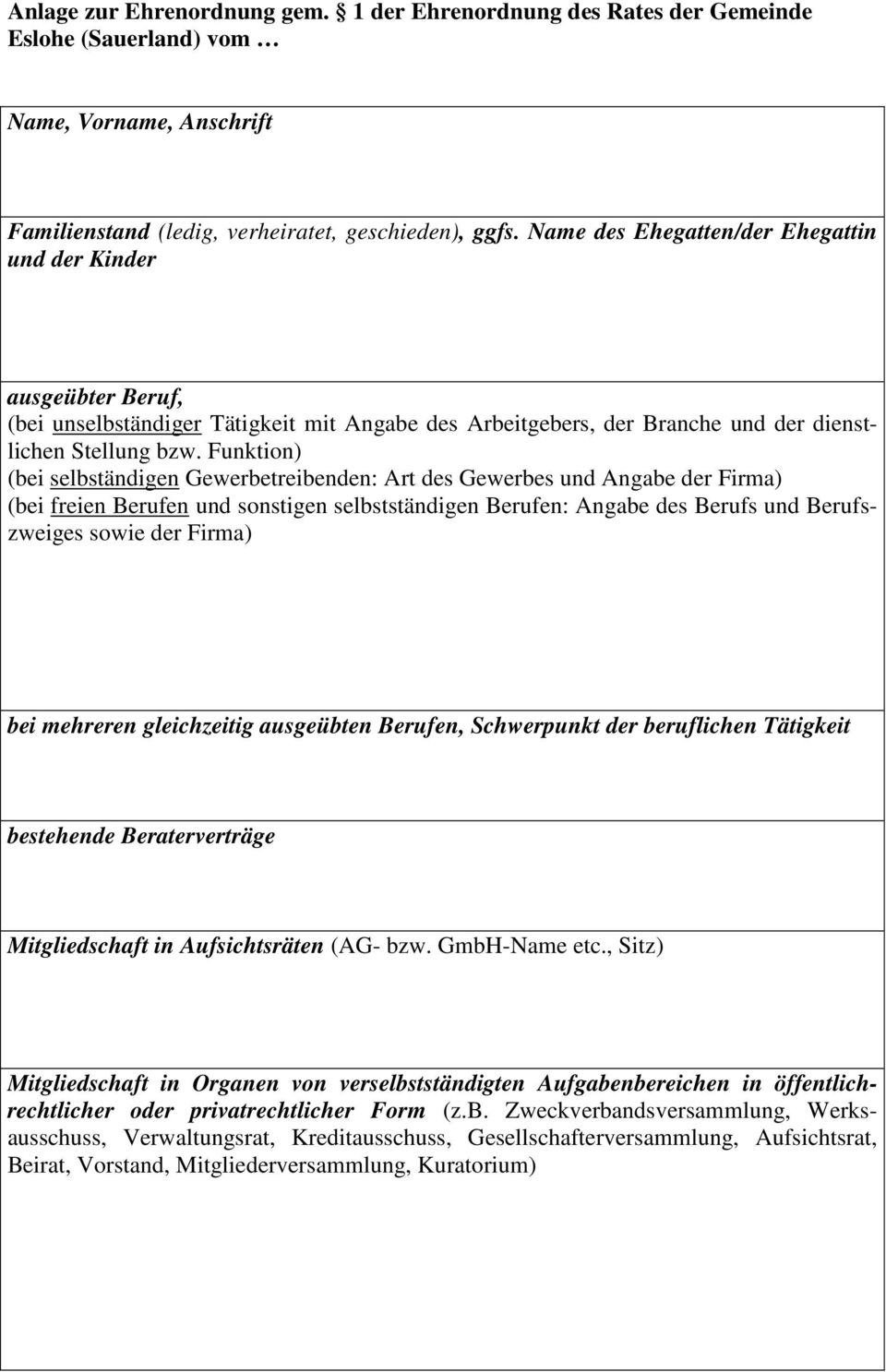 Funktion) (bei selbständigen Gewerbetreibenden: Art des Gewerbes und Angabe der Firma) (bei freien Berufen und sonstigen selbstständigen Berufen: Angabe des Berufs und Berufszweiges sowie der Firma)