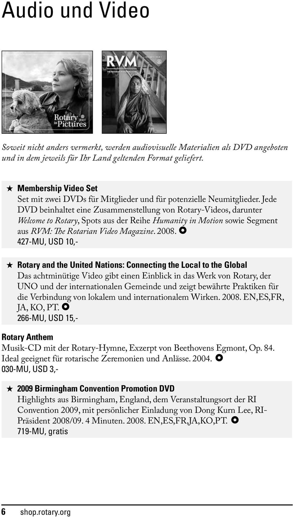 Jede DVD beinhaltet eine Zusammenstellung von Rotary-Videos, darunter Welcome to Rotary, Spots aus der Reihe Humanity in Motion sowie Segment aus RVM: The Rotarian Video Magazine. 2008.