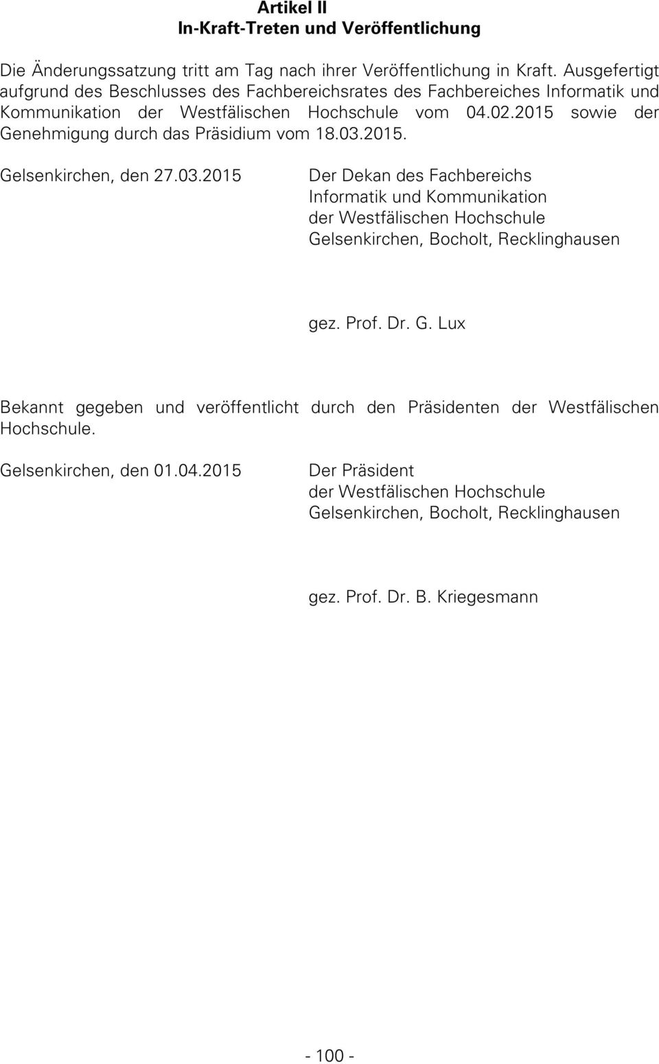 2015 sowie der Genehmigung durch das Präsidium vom 18.03.2015. Gelsenkirchen, den 27.03.2015 Der Dekan des Fachbereichs Informatik und Kommunikation gez.