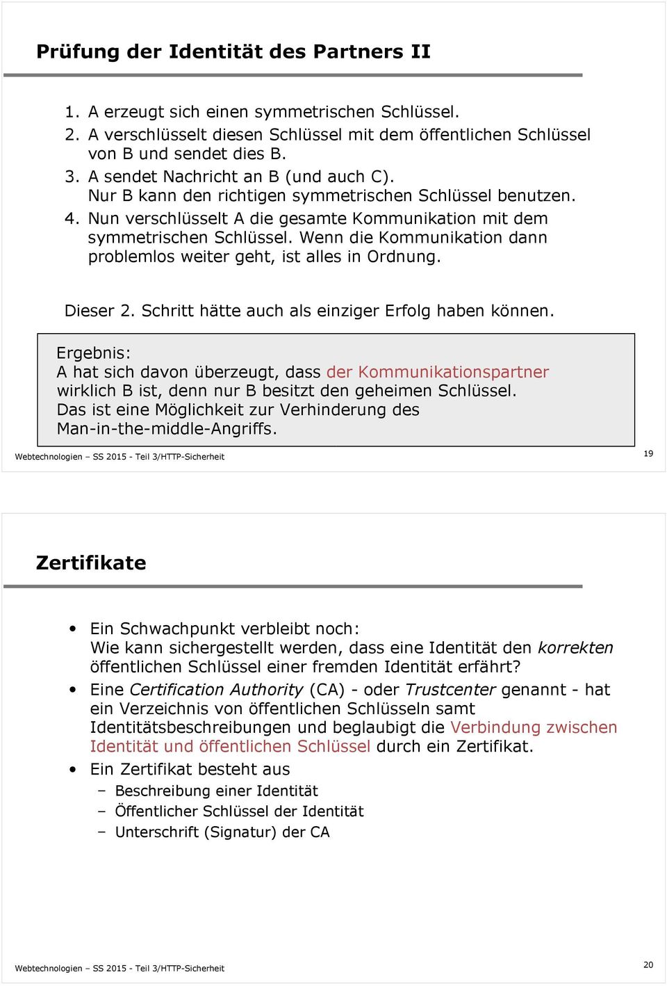 Wenn die Kommunikation dann problemlos weiter geht, ist alles in Ordnung. Dieser 2. Schritt hätte auch als einziger Erfolg haben können.