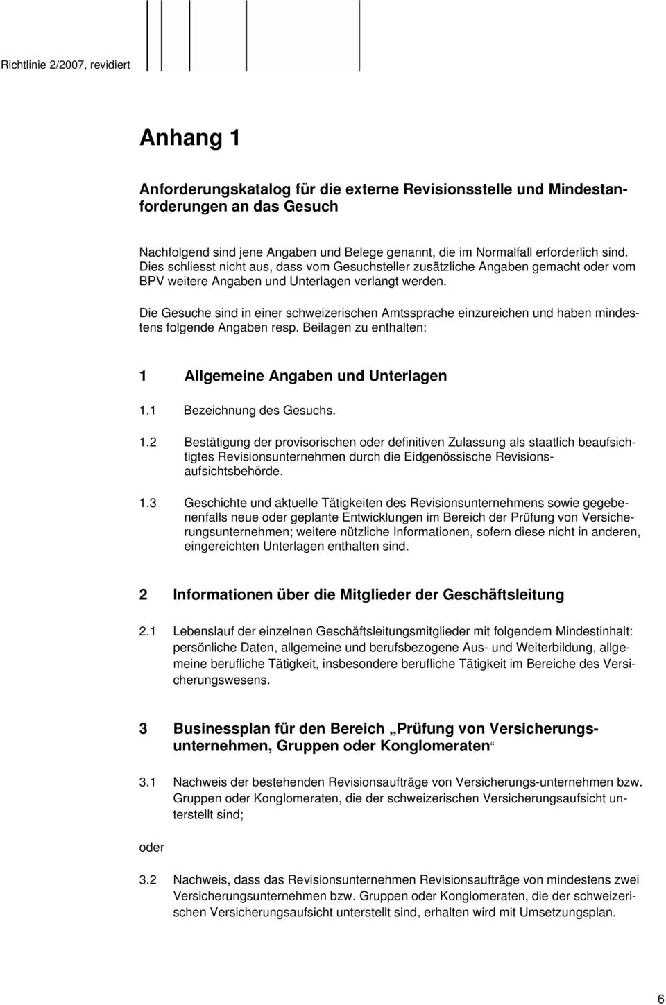 Die Gesuche sind in einer schweizerischen Amtssprache einzureichen und haben mindestens folgende Angaben resp. Beilagen zu enthalten: 1 Allgemeine Angaben und Unterlagen 1.1 Bezeichnung des Gesuchs.