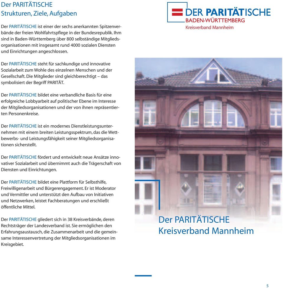 Kreisverband Mannheim Der PARITÄTISCHE steht für sachkundige und innovative Sozialarbeit zum Wohle des einzelnen Menschen und der Gesellschaft.