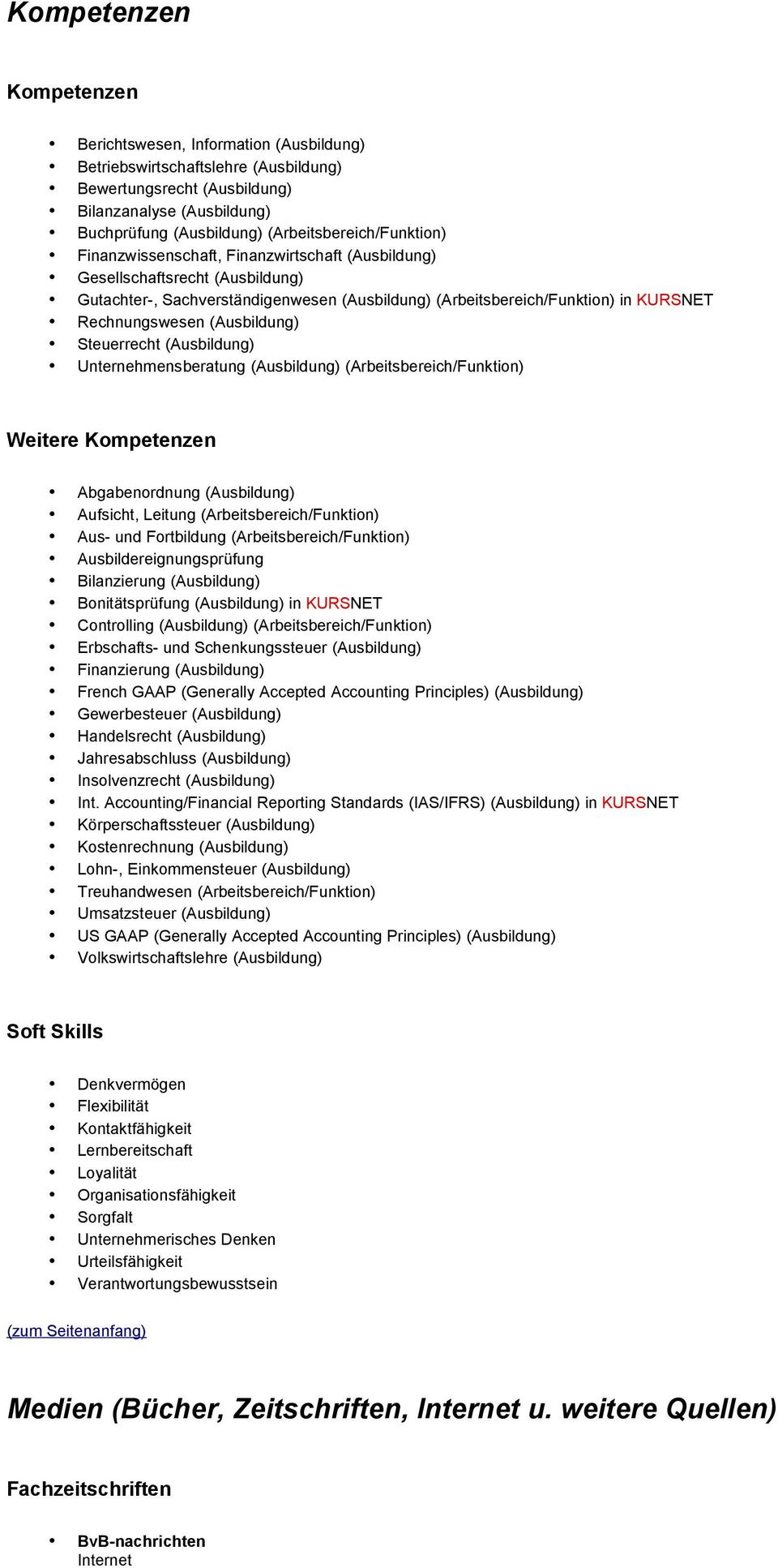 Rechnungswesen (Ausbildung) Steuerrecht (Ausbildung) Unternehmensberatung (Ausbildung) (Arbeitsbereich/Funktion) Weitere Kompetenzen Abgabenordnung (Ausbildung) Aufsicht, Leitung