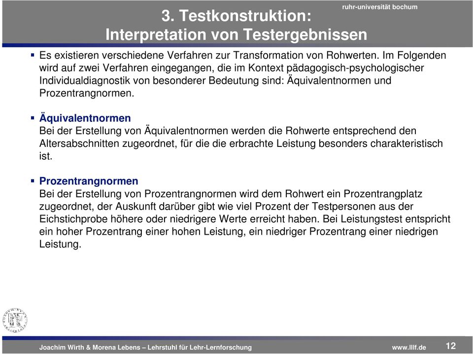 Äquivalentnormen Bei der Erstellung von Äquivalentnormen werden die Rohwerte entsprechend den Altersabschnitten zugeordnet, für die die erbrachte Leistung besonders charakteristisch ist.