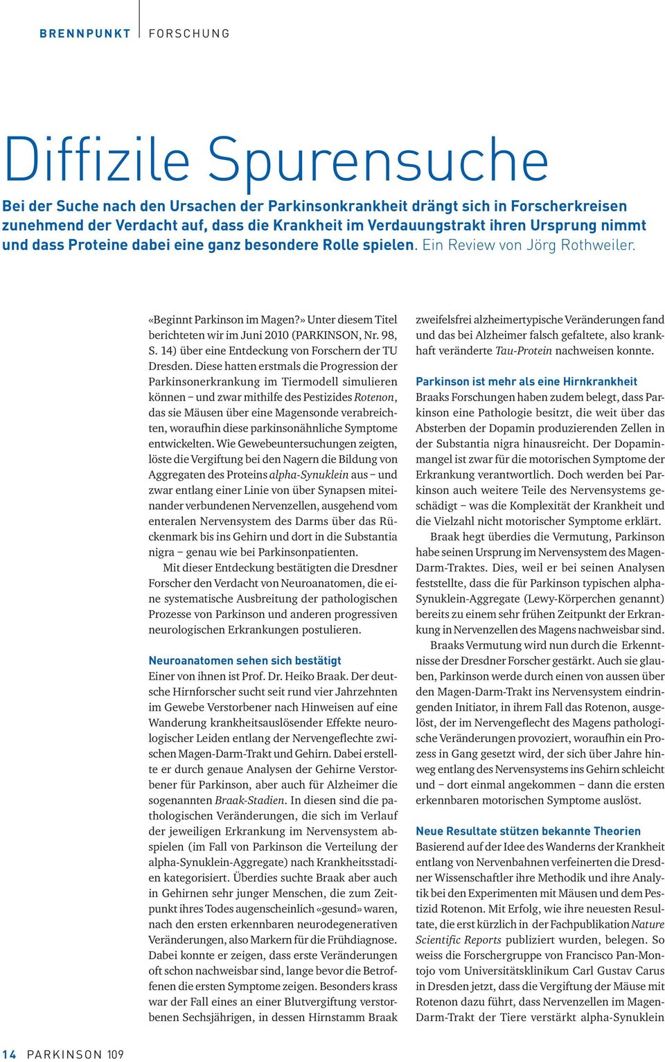 » Unter diesem Titel berichteten wir im Juni 2010 (PARKINSON, Nr. 98, S. 14) über eine Entdeckung von Forschern der TU Dresden.