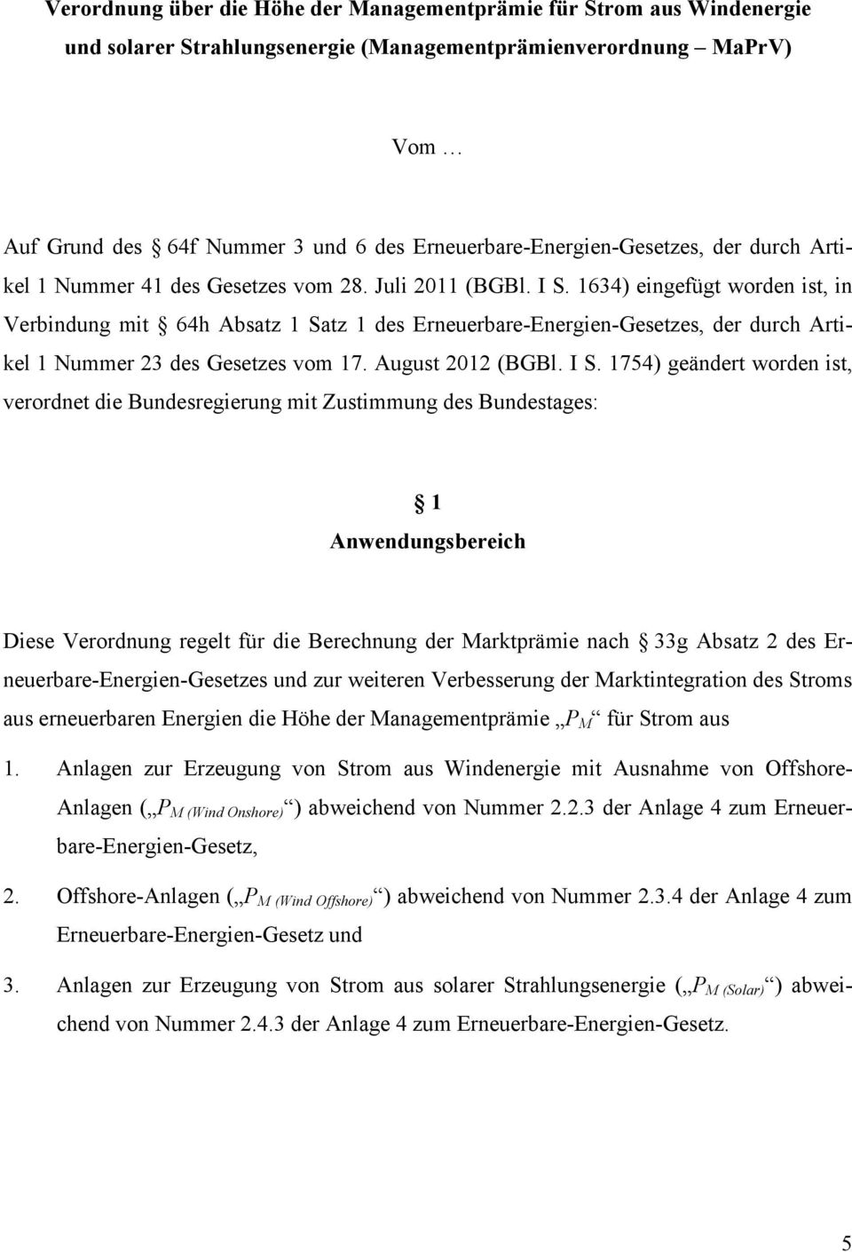 1634) eingefügt worden ist, in Verbindung mit 64h Absatz 1 Satz 1 des Erneuerbare-Energien-Gesetzes, der durch Artikel 1 Nummer 23 des Gesetzes vom 17. August 2012 (BGBl. I S.