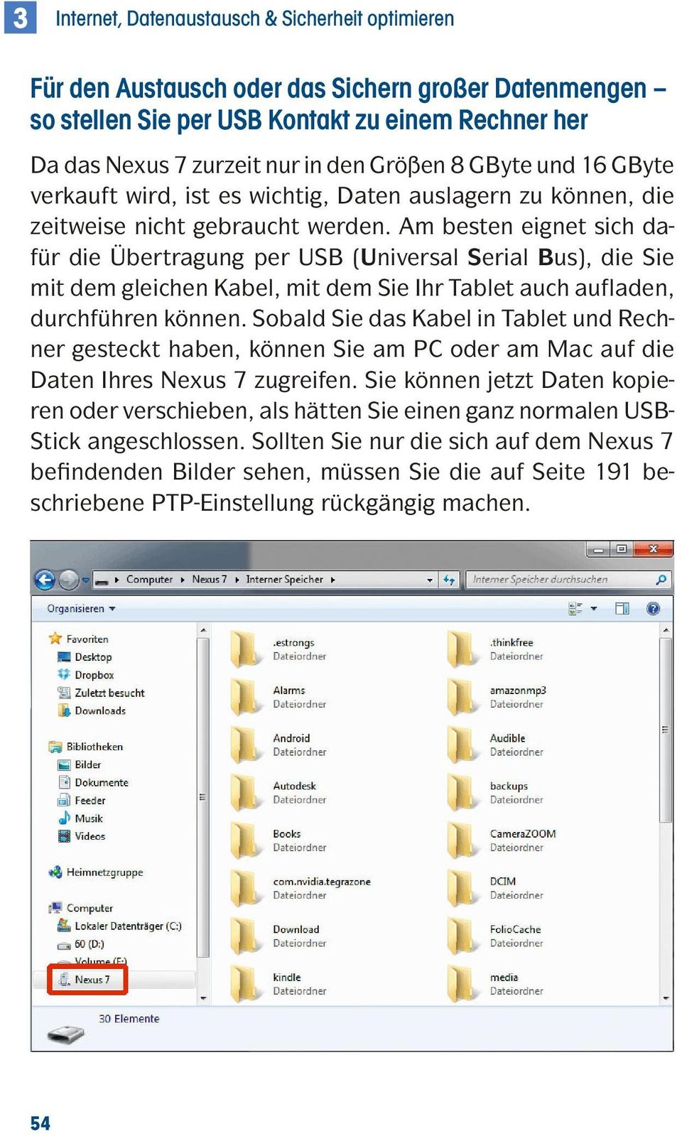 Am besten eignet sich dafür die Übertragung per USB (Universal Serial Bus), die Sie mit dem gleichen Kabel, mit dem Sie Ihr Tablet auch aufladen, durchführen können.