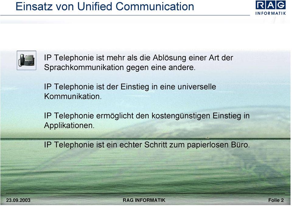 IP Telephonie ist der Einstieg in eine universelle Kommunikation.