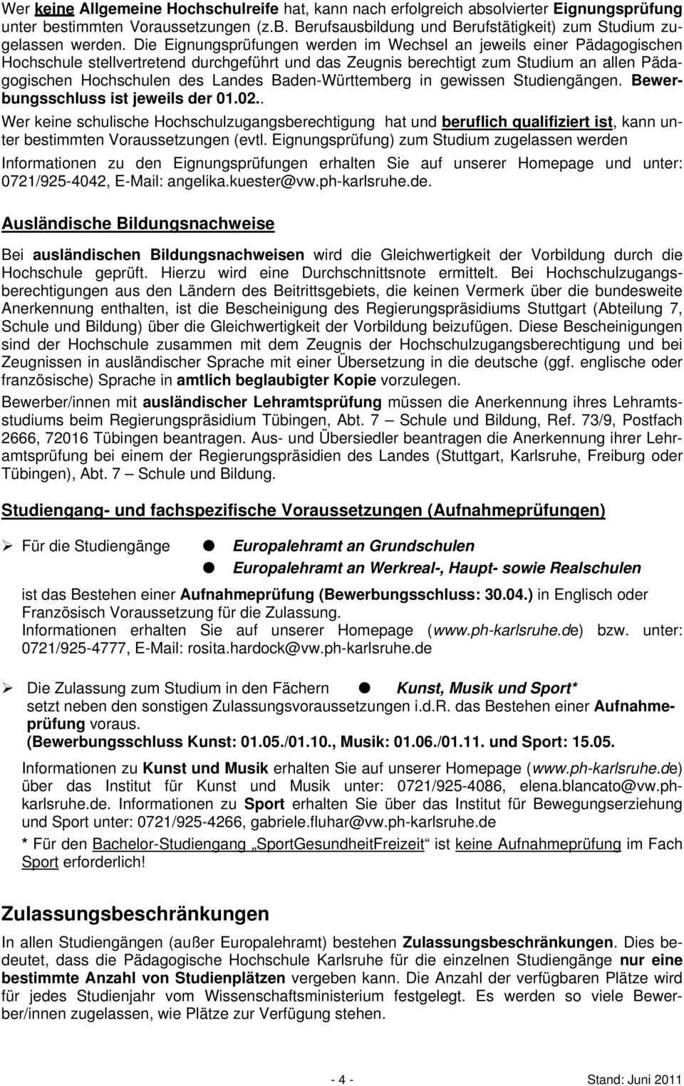 Baden-Württemberg in gewissen Studiengängen. Bewerbungsschluss ist jeweils der 01.02.