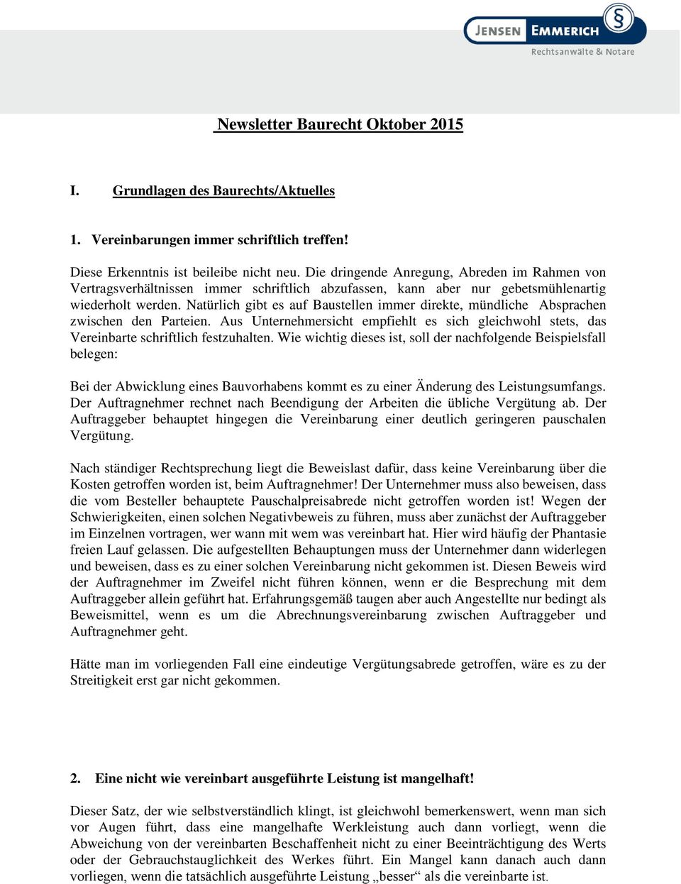 Natürlich gibt es auf Baustellen immer direkte, mündliche Absprachen zwischen den Parteien. Aus Unternehmersicht empfiehlt es sich gleichwohl stets, das Vereinbarte schriftlich festzuhalten.