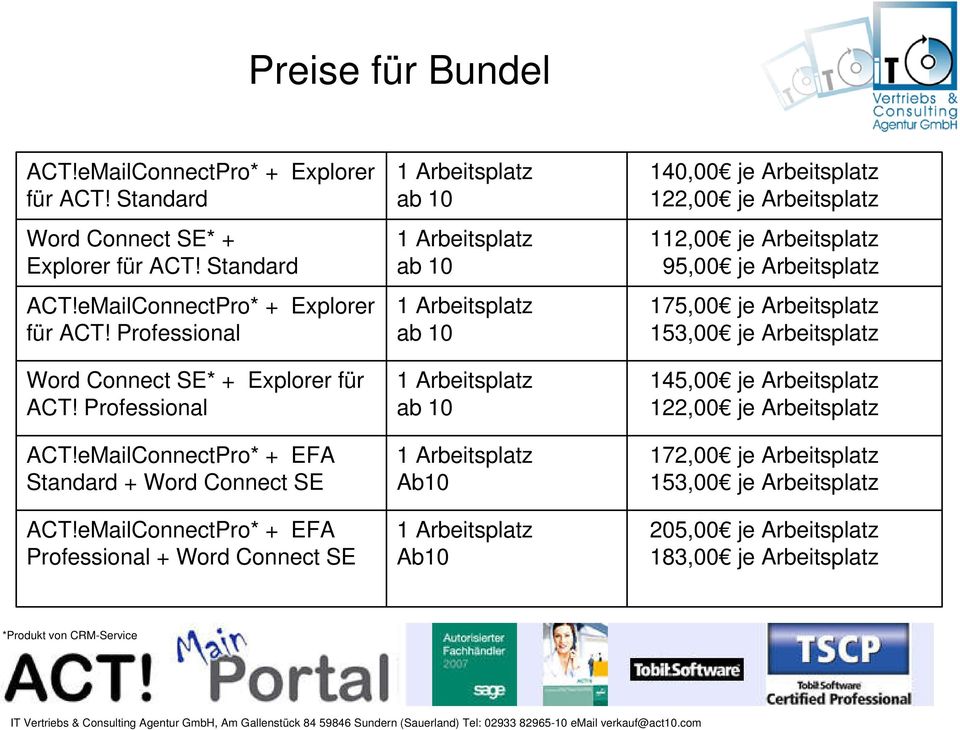 eMailConnectPro* + EFA Professional + Word Connect SE ab 10 ab 10 ab 10 ab 10 Ab10 Ab10 140,00 je Arbeitsplatz 122,00 je Arbeitsplatz 112,00 je Arbeitsplatz 95,00 je
