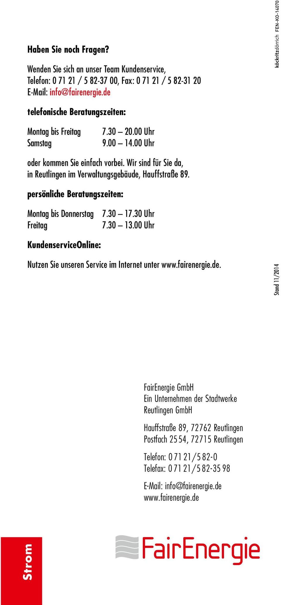 Wir sind für Sie da, in Reutlingen im Verwaltungsgebäude, Hauffstraße 89. persönliche Beratungszeiten: Montag bis Donnerstag Freitag KundenserviceOnline: 7.30 17.30 Uhr 7.30 13.