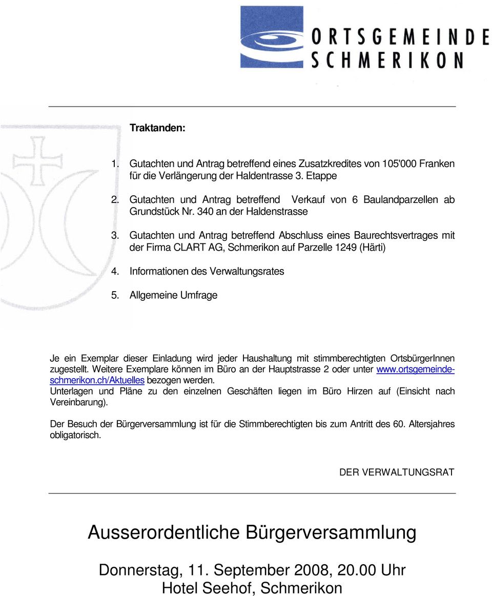 Gutachten und Antrag betreffend Abschluss eines Baurechtsvertrages mit der Firma CLART AG, Schmerikon auf Parzelle 1249 (Härti) 4. Informationen des Verwaltungsrates 5.