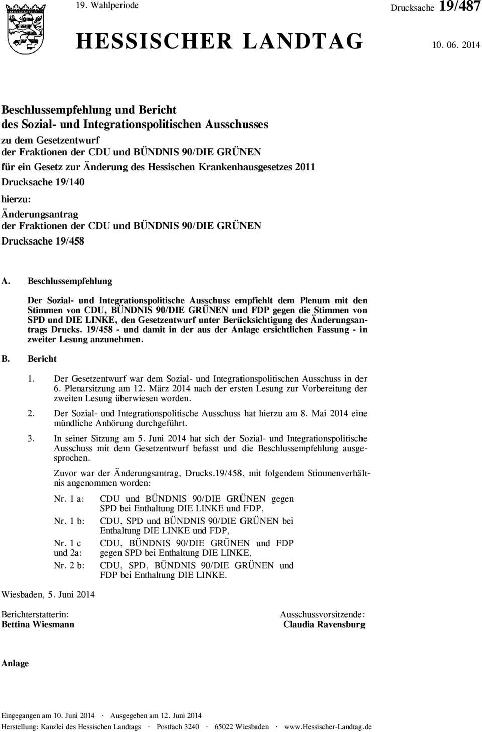 Hessischen Krankenhausgesetzes 2011 Drucksache 19/140 hierzu: Änderungsantrag der Fraktionen der CDU und BÜNDNIS 90/DIE GRÜNEN Drucksache 19/458 A.