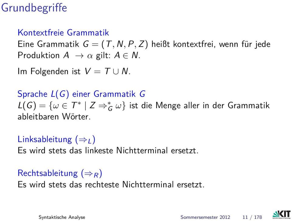 Sprache L(G) einer Grammatik G L(G) = {ω T Z G ω} ist die Menge aller in der Grammatik ableitbaren Wörter.