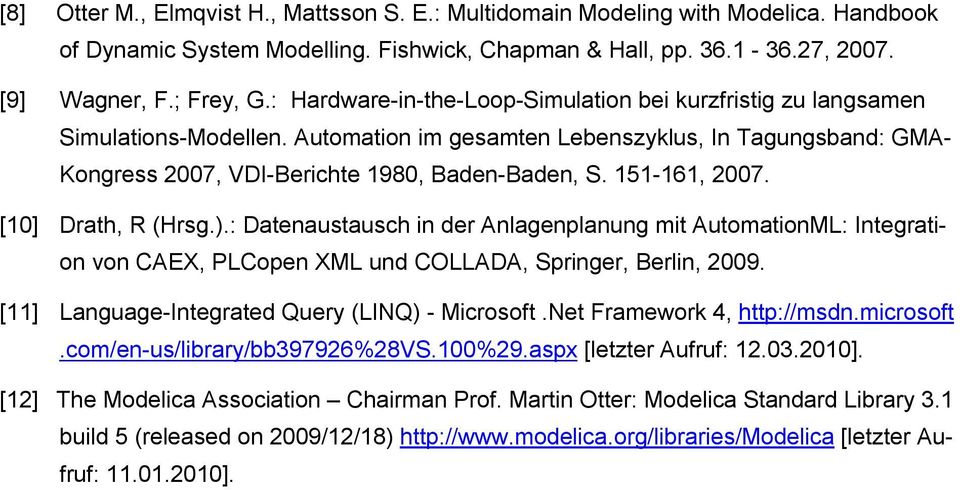 151-161, 2007. [10] Drath, R (Hrsg.).: Datenaustausch in der Anlagenplanung mit AutomationML: Integration von CAEX, PLCopen XML und COLLADA, Springer, Berlin, 2009.