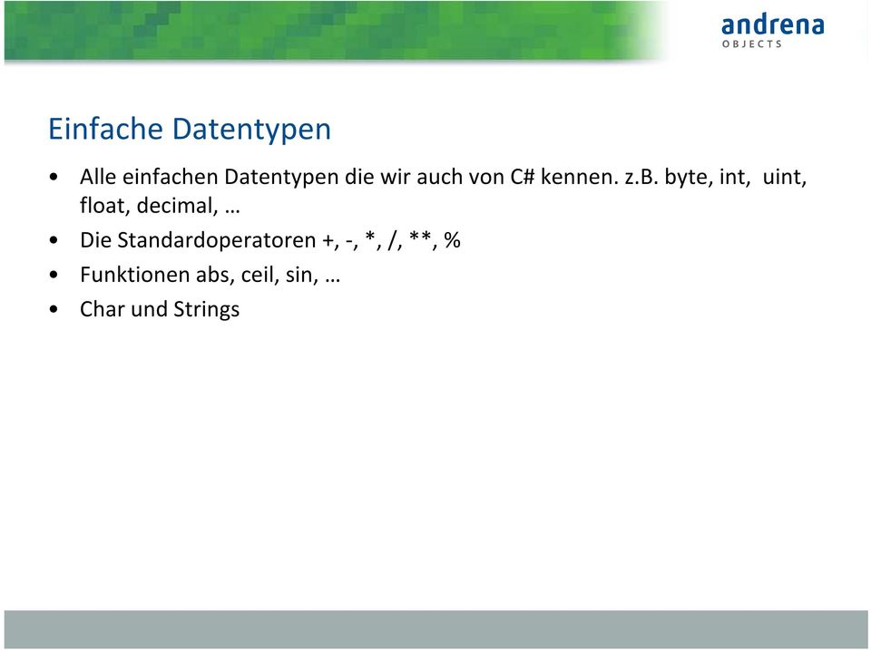 byte, int, uint, float, decimal, Die