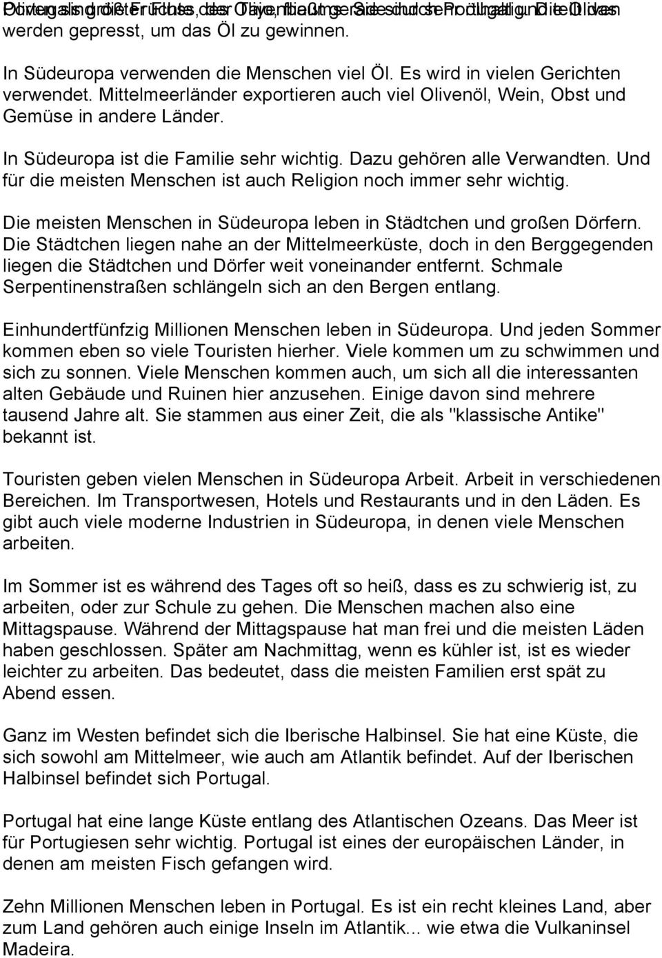 In Südeuropa ist die Familie sehr wichtig. Dazu gehören alle Verwandten. Und für die meisten Menschen ist auch Religion noch immer sehr wichtig.