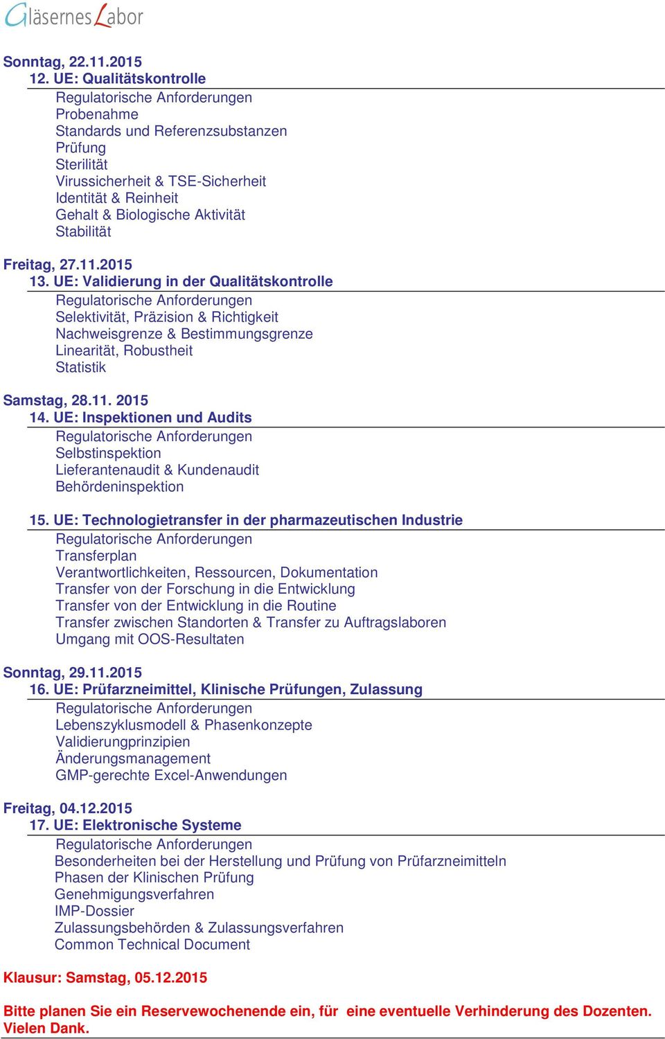 2015 13. UE: Validierung in der Qualitätskontrolle Selektivität, Präzision & Richtigkeit Nachweisgrenze & Bestimmungsgrenze Linearität, Robustheit Statistik Samstag, 28.11. 2015 14.