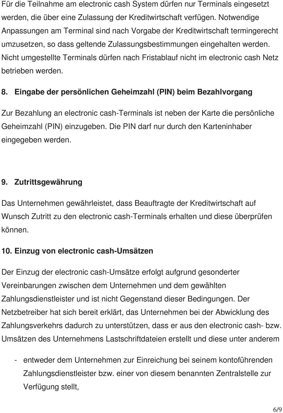 Nicht umgestellte Terminals dürfen nach Fristablauf nicht im electronic cash Netz betrieben werden. 8.