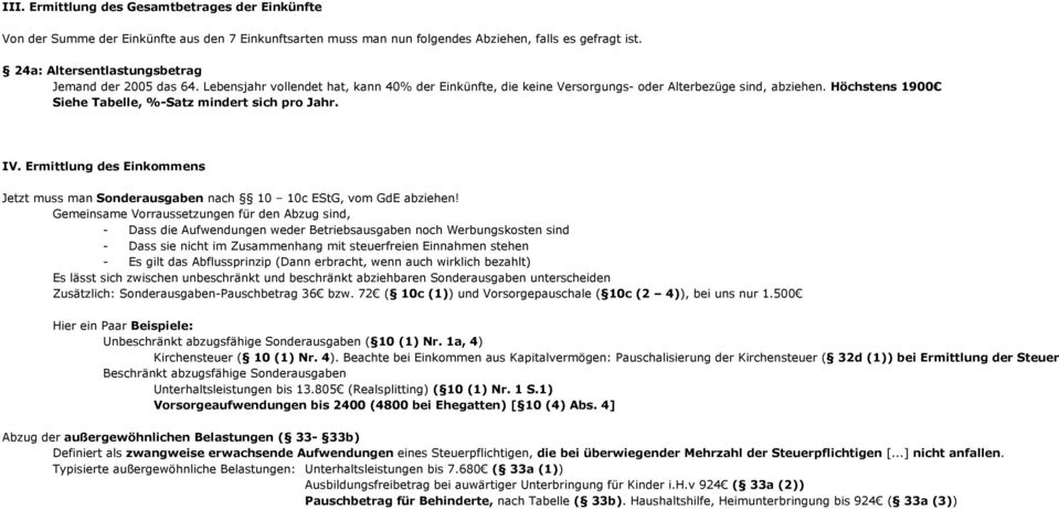 Höchstens 1900 Siehe Tabelle, %-Satz mindert sich pro Jahr. IV. Ermittlung des Einkommens Jetzt muss man Sonderausgaben nach 10 10c EStG, vom GdE abziehen!