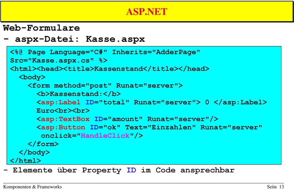 ASP.NET <%@ Page Language="C#" Inherits="AdderPage" Src="Kasse.aspx.