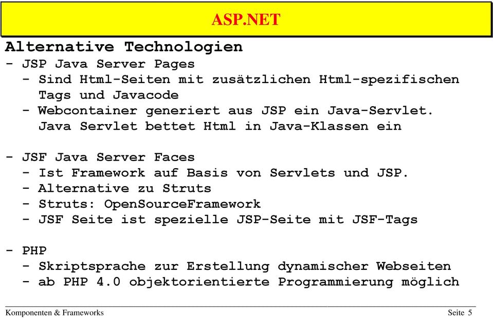 Java Servlet bettet Html in Java-Klassen ein - JSF Java Server Faces - Ist Framework auf Basis von Servlets und JSP.