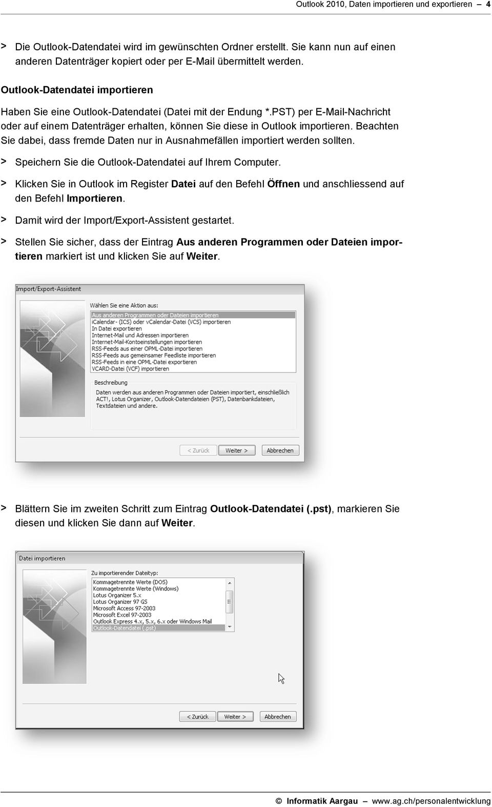 Beachten Sie dabei, dass fremde Daten nur in Ausnahmefällen importiert werden sollten. > Speichern Sie die Outlook-Datendatei auf Ihrem Computer.