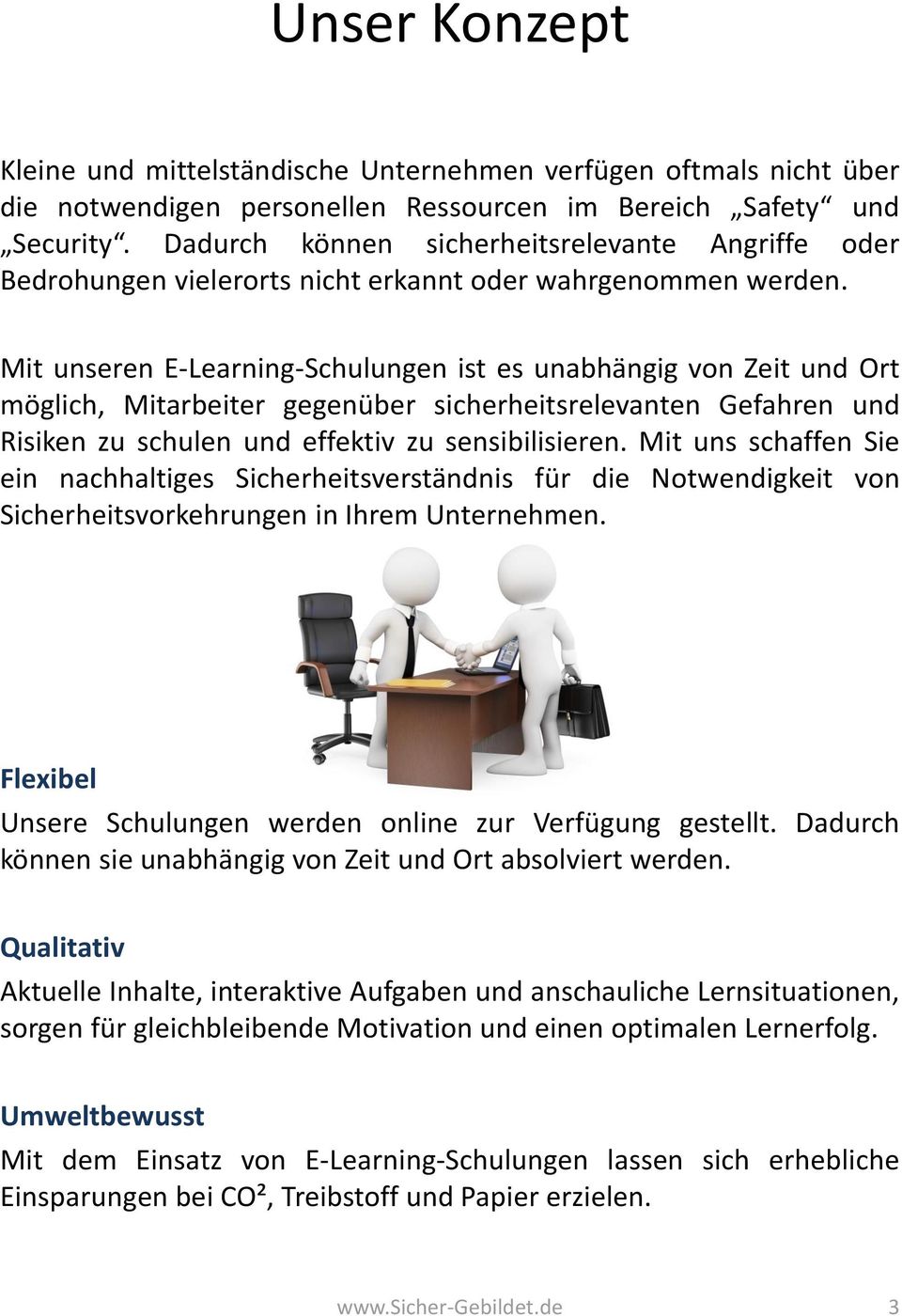 Mit unseren E-Learning-Schulungen ist es unabhängig von Zeit und Ort möglich, Mitarbeiter gegenüber sicherheitsrelevanten Gefahren und Risiken zu schulen und effektiv zu sensibilisieren.