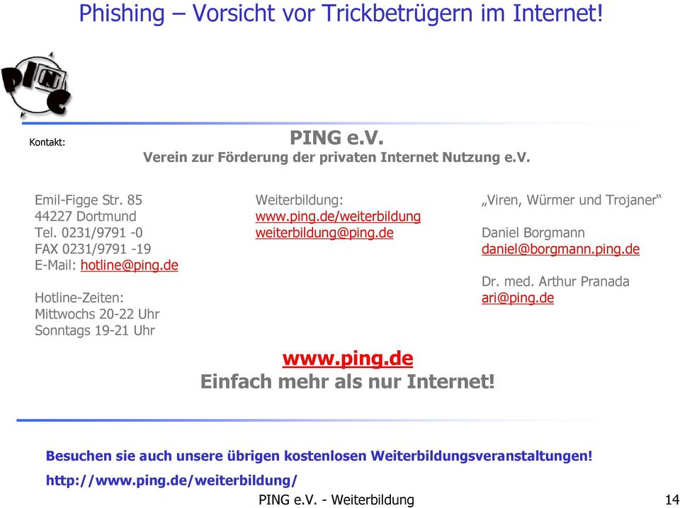 de www.ping.de Einfach mehr als nur Internet! Viren, Würmer und Trojaner Daniel Borgmann daniel@borgmann.ping.de Dr. med.