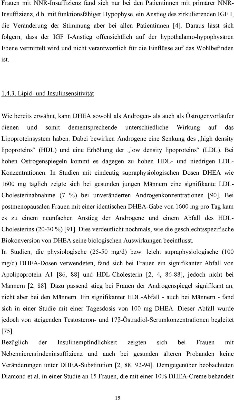 Lipid- und Insulinsensitivität Wie bereits erwähnt, kann DHEA sowohl als Androgen- als auch als Östrogenvorläufer dienen und somit dementsprechende unterschiedliche Wirkung auf das Lipoproteinsystem