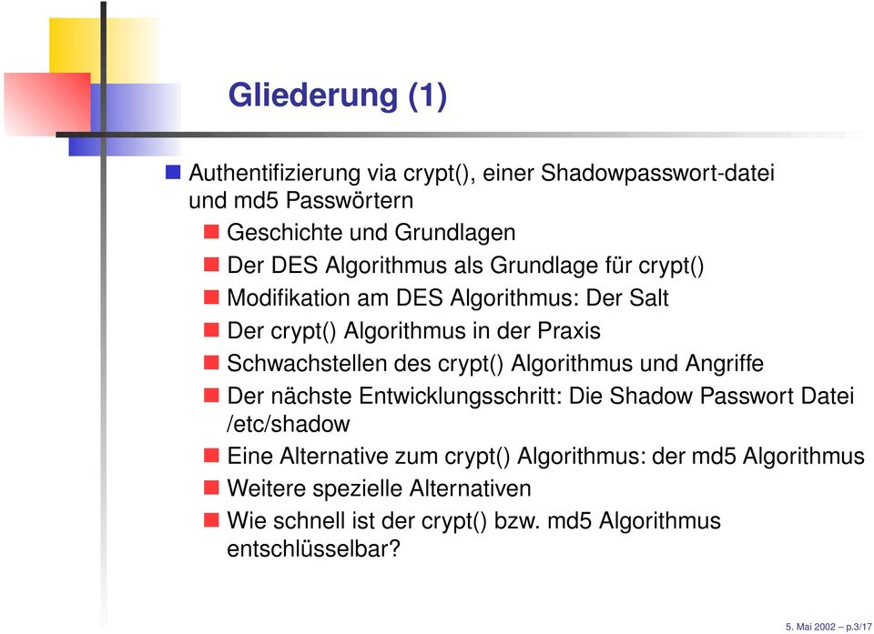 crypt() Algorithmus und Angriffe Der nächste Entwicklungsschritt: Die Shadow Passwort Datei /etc/shadow Eine Alternative zum crypt()