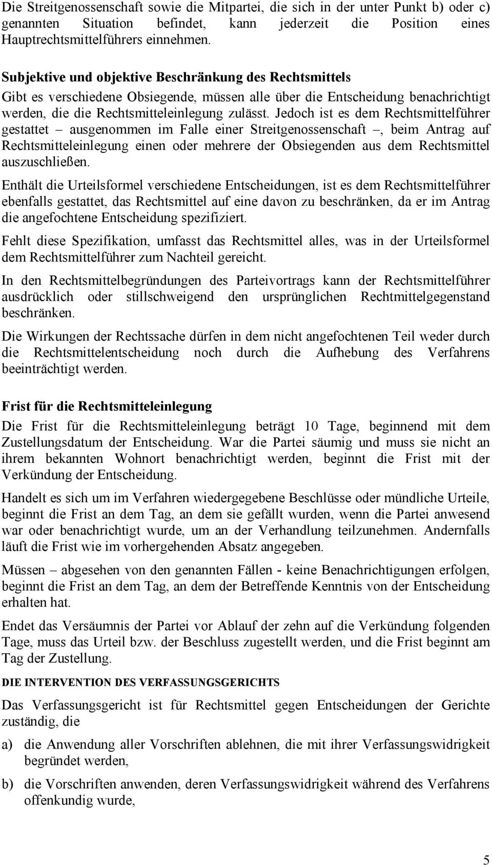 Jedoch ist es dem Rechtsmittelführer gestattet ausgenommen im Falle einer Streitgenossenschaft, beim Antrag auf Rechtsmitteleinlegung einen oder mehrere der Obsiegenden aus dem Rechtsmittel