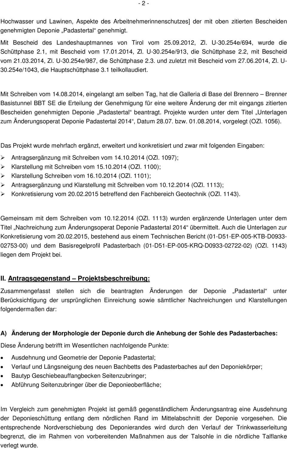 06.2014, Zl. U- 30.254e/1043, die Hauptschüttphase 3.1 teilkollaudiert. Mit Schreiben vom 14.08.