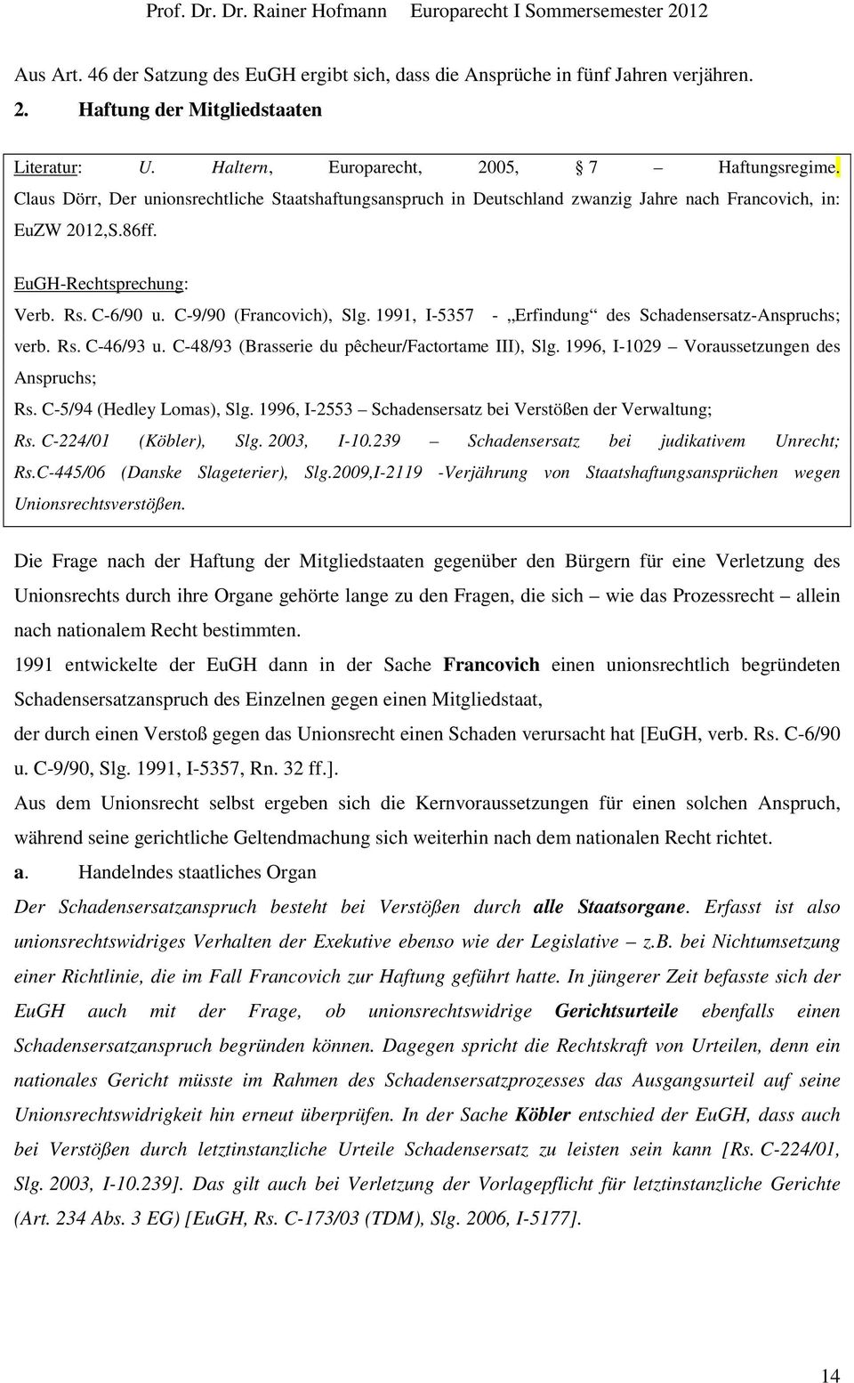 1991, I-5357 - Erfindung des Schadensersatz-Anspruchs; verb. Rs. C-46/93 u. C-48/93 (Brasserie du pêcheur/factortame III), Slg. 1996, I-1029 Voraussetzungen des Anspruchs; Rs.