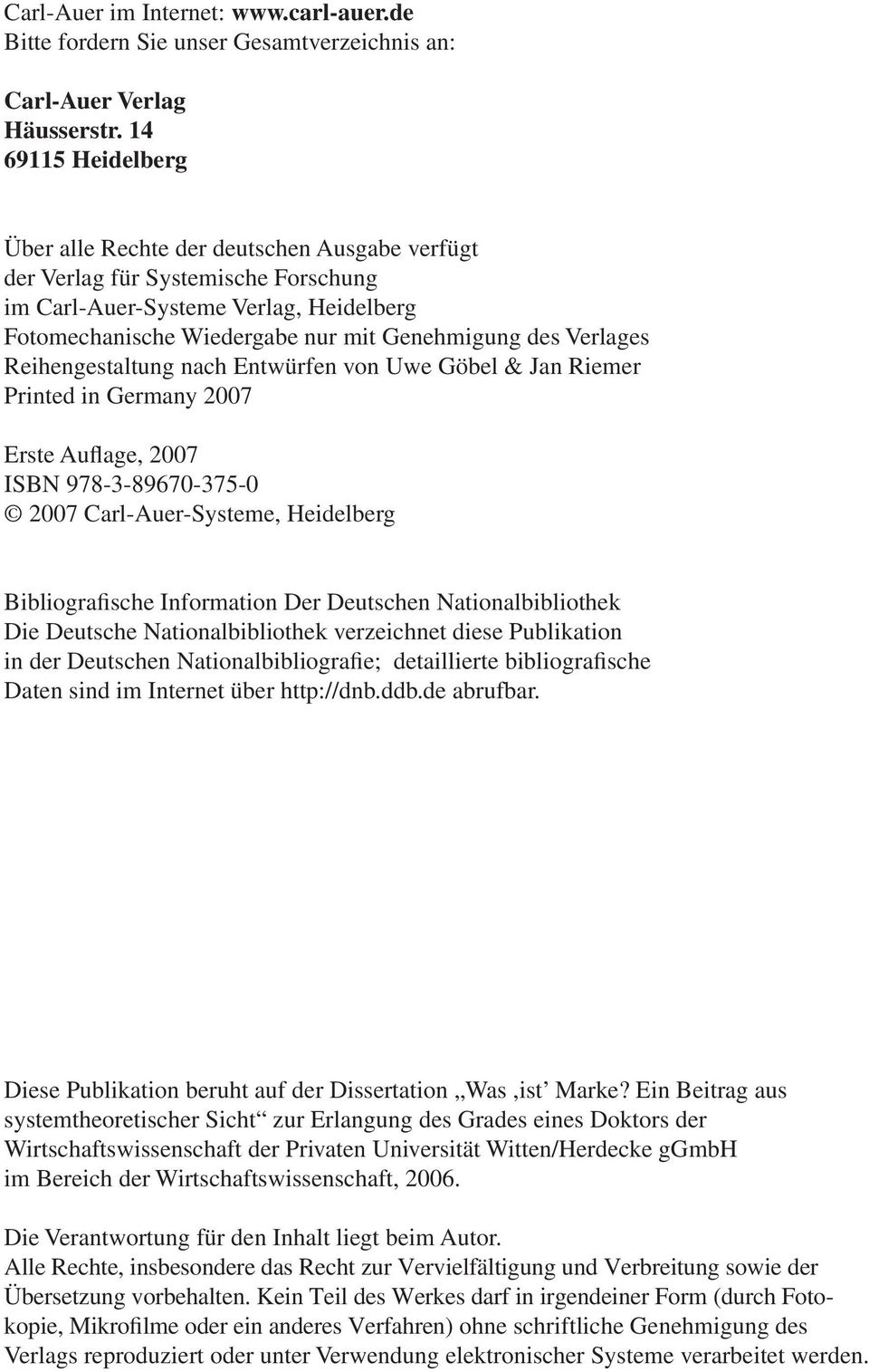 Verlages Reihengestaltung nach Entwürfen von Uwe Göbel & Jan Riemer Printed in Germany 2007 Erste Auflage, 2007 ISBN 978-3-89670-375-0 2007 Carl-Auer-Systeme, Heidelberg Bibliografische Information