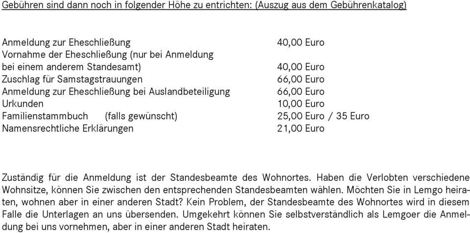 Euro Namensrechtliche Erklärungen 21,00 Euro Zuständig für die Anmeldung ist der Standesbeamte des Wohnortes.