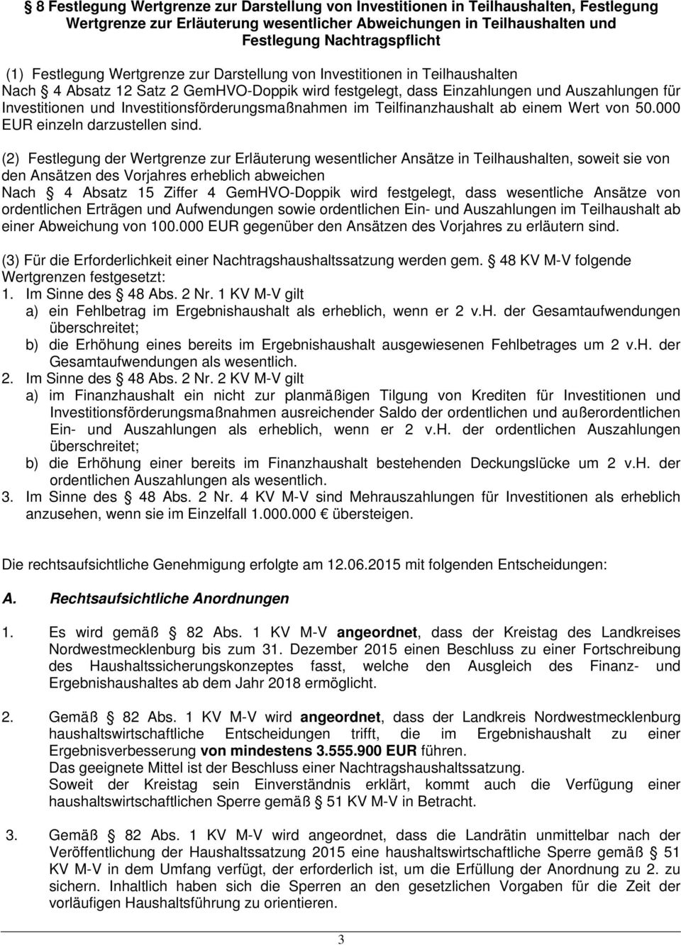 Investitionsförderungsmaßnahmen im Teilfinanzhaushalt ab einem Wert von 50.000 EUR einzeln darzustellen sind.