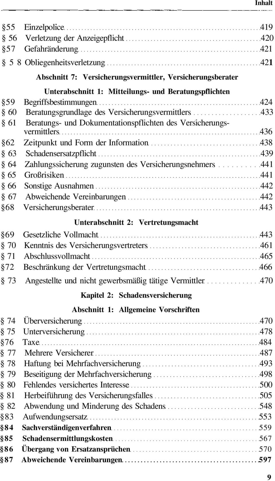 Zeitpunkt und Form der Information 438 63 Schadensersatzpflicht 439 64 Zahlungssicherung zugunsten des Versicherungsnehmers 441 65 Großrisiken 441 66 Sonstige Ausnahmen 442 67 Abweichende