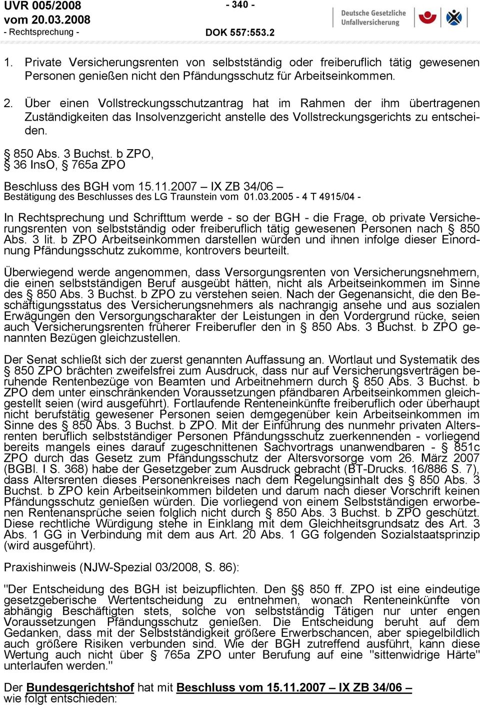 b ZPO, 36 InsO, 765a ZPO Beschluss des BGH vom 15.11.2007 IX ZB 34/06 Bestätigung des Beschlusses des LG Traunstein vom 01.03.